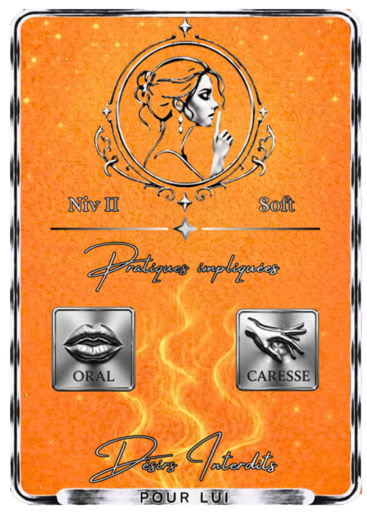 Carte de jeu "Désirs Interdits Pour Lui - Soft" sur fond orange, comportant les mentions Niv II Soft, Pratiques impliquées, ainsi que les icônes Oral et Caresse.
