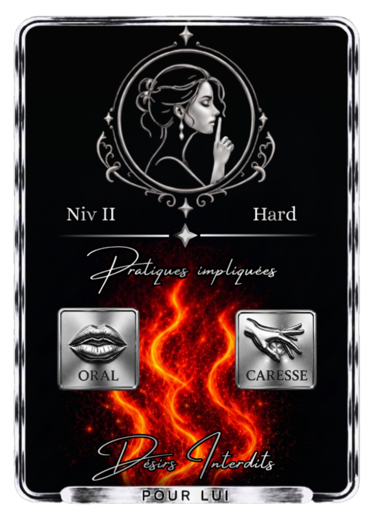 Carte de jeu "Désirs Interdits - Hard - Pour Lui" sur fond noir et argenté avec des flammes ardentes, comportant les mentions Niv II Hard, Pratiques impliquées, ainsi que les icônes Oral et Caresse
